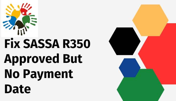 Fix SASSA R350 Approved But No Payment Date