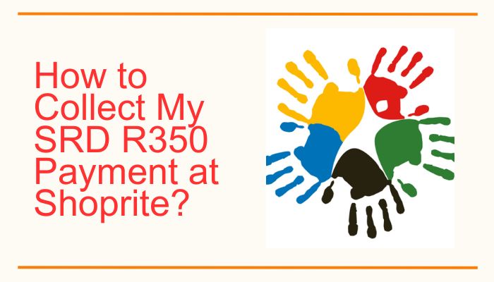 How to Collect My SRD R350 Payment at Shoprite?