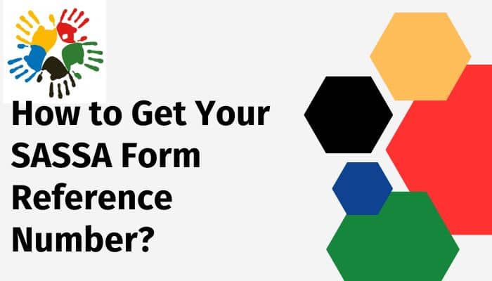 How to Get Your SASSA Form Reference Number?
