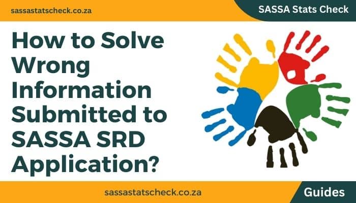 How to Solve Wrong Information Submitted to SASSA SRD Application?
