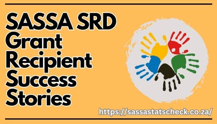 SASSA SRD Grant Recipient Success Stories