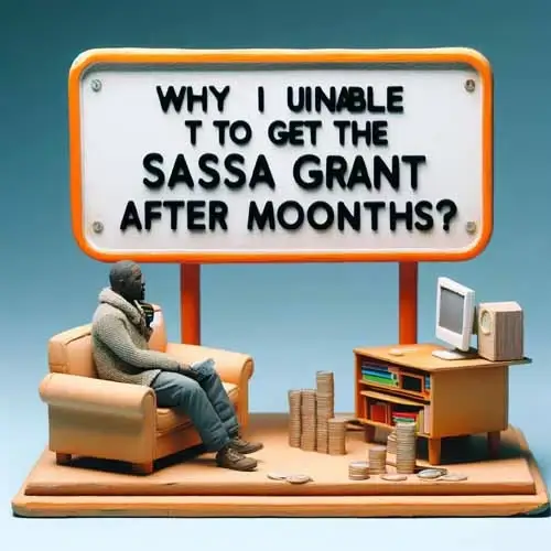 Why am I Unable to Get The SASSA SRD Grant After Three Months?