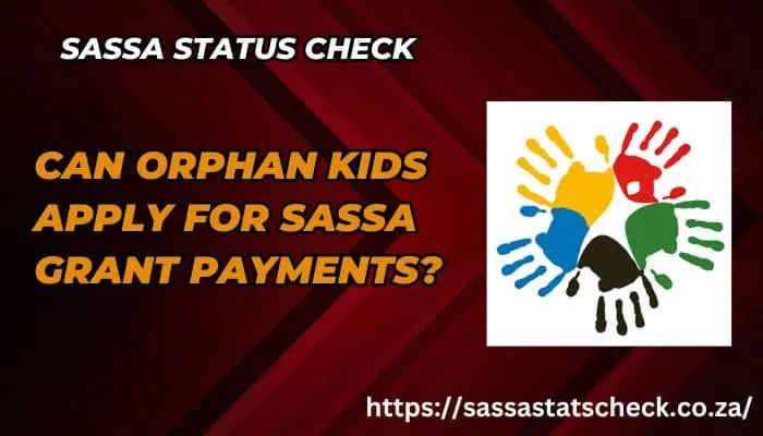 Can Orphan Kids apply for SASSA Grant Payments