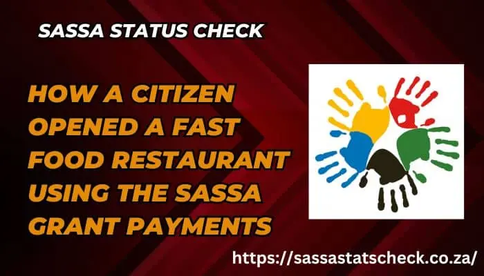 How A Citizen Opened a Fast Food Restaurant Using the SASSA Grant Payments